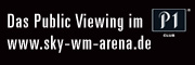 Das Public Viewing im P1: www.sky-wm-arena.de