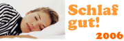 Schlaf Gut 2006! Die Messe rund um den gesunden Schlaf vom 17.-19.11.2006 im M,O,C,
