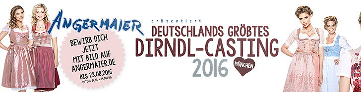 Angermaier präsentiert Deutschlands größtes Dirndl Casting 2016 - Bewirb dich jetzt mit Bild bis 23.08. auf angermaier.de